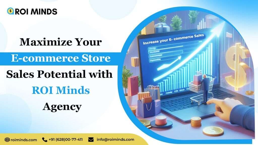 Maximize Your E-commerce Store Sales Potential with ROI Minds Agency