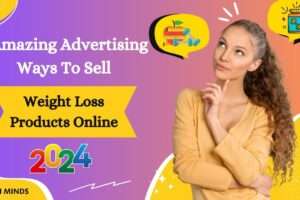 7 Amazing Advertising Ways To Sell Weight Loss Products Online (2024)
