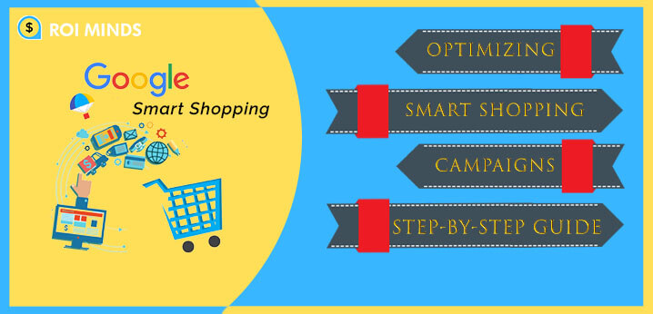 Optimizing Smart Shopping Campaigns Step-by-step Guide