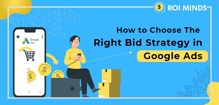 How to Choose The Right Bid Strategy in Google Ads