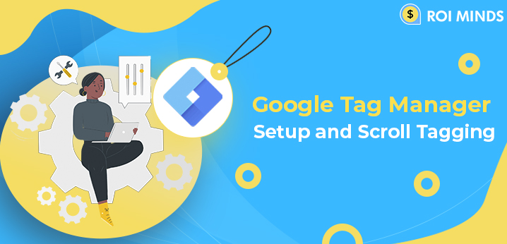 Google Tag Manager Setup and Scroll Tagging