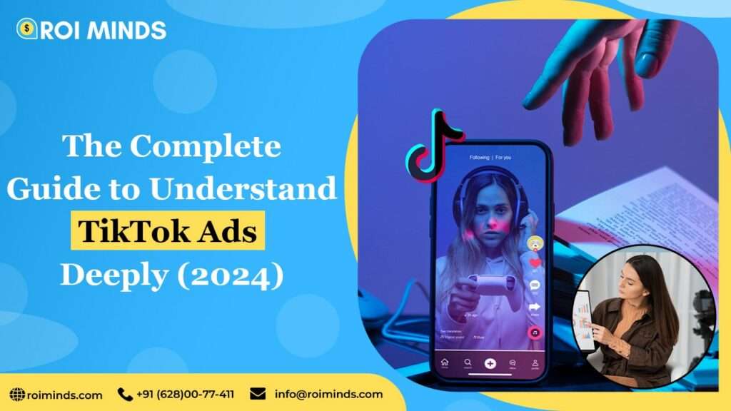 The Complete Guide to Understand TikTok Ads Deeply (2024)