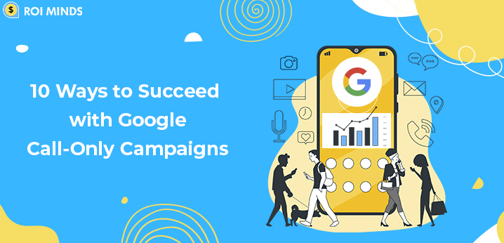 Ways to Succeed with Google Call-Only Campaigns