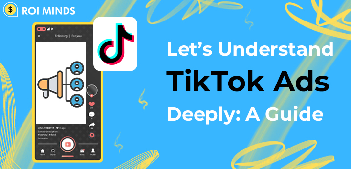 The Complete Guide to Understand TikTok Ads Deeply (2022)