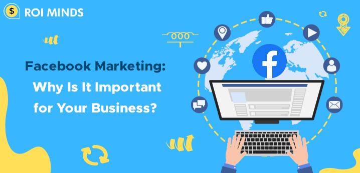 Facebook Marketing: Why Is It Important for Your Business?