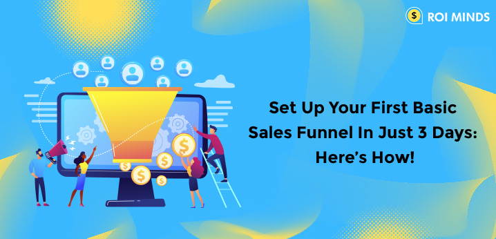 Set Up Your First Basic Sales Funnel In Just 3 Days: Here’s How!