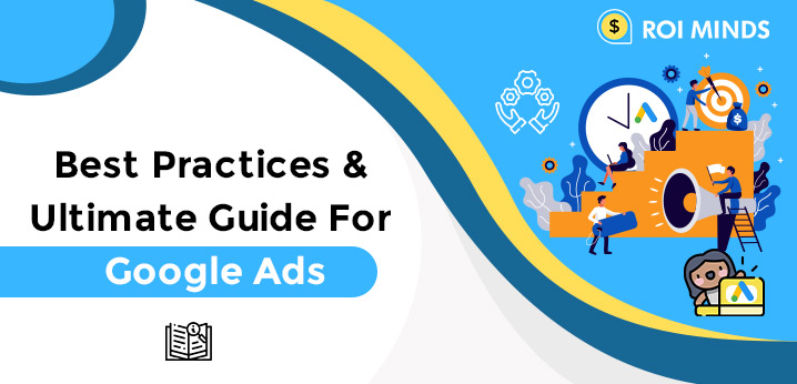 Best Practices & Ultimate Guide For Google Ads