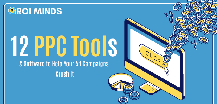 12 PPC Tools & Software to Help Your Ad Campaigns Crush It