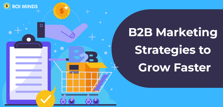 B2B Marketing Strategies to Grow Faster