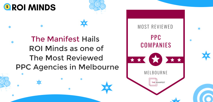 The Manifest Hails ROI Minds as one of the Most Reviewed PPC Agencies in Melbourne