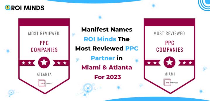 Manifest Names ROI Minds The Most Reviewed PPC Partner in Miami & Atlanta For 2023