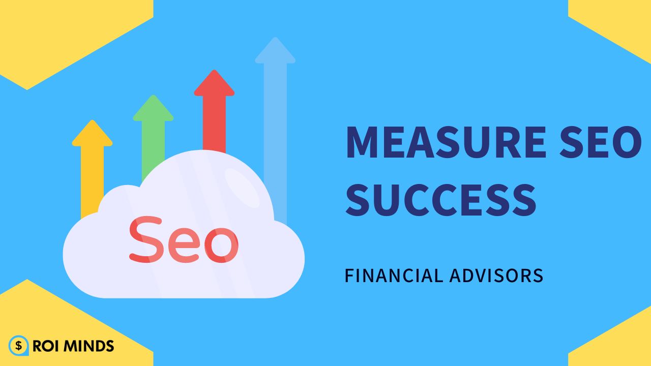 Measure SEO Success for financial advisors