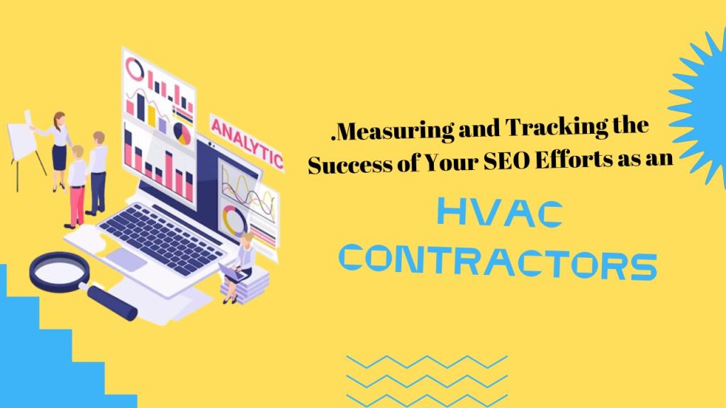 Measuring and Tracking the Success of Your SEO Efforts as an HVAC Contractor