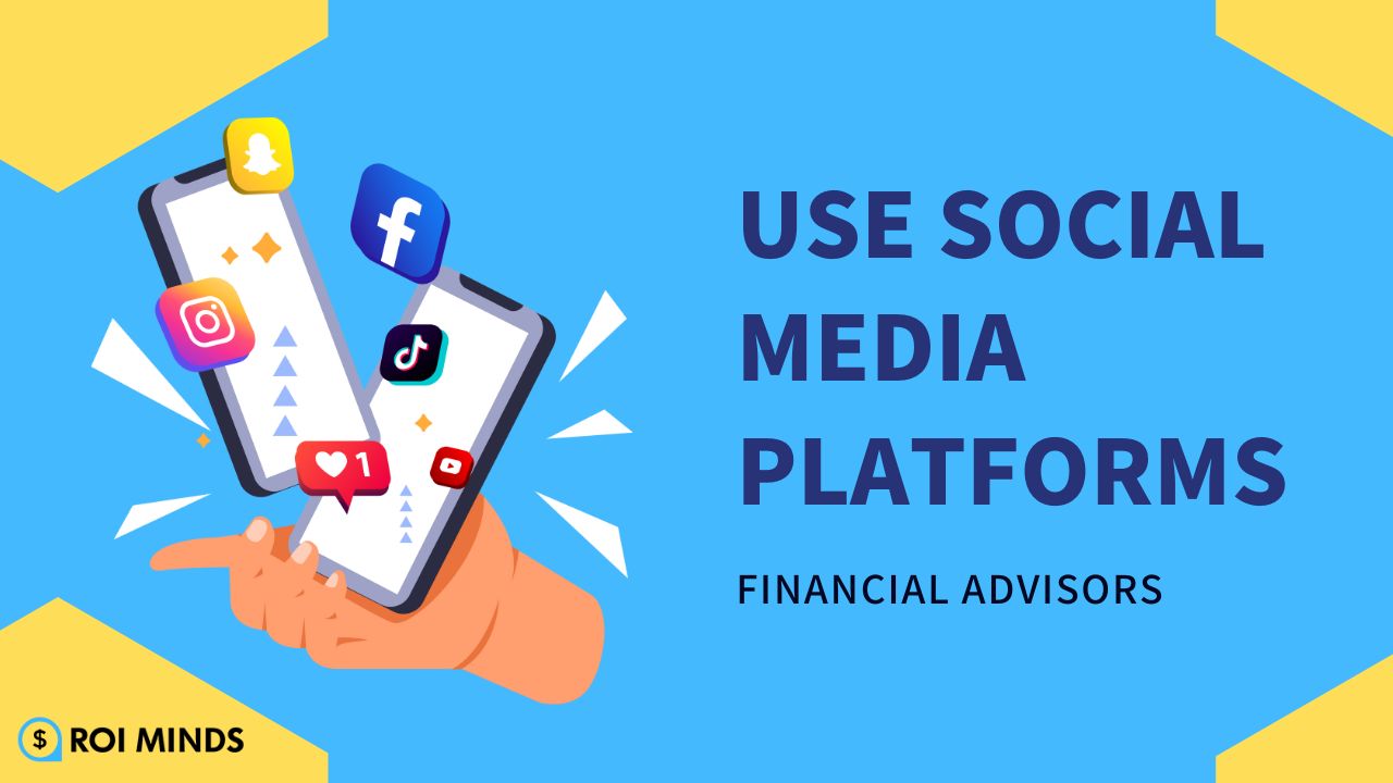 Use Social Media Platforms for financial advisors