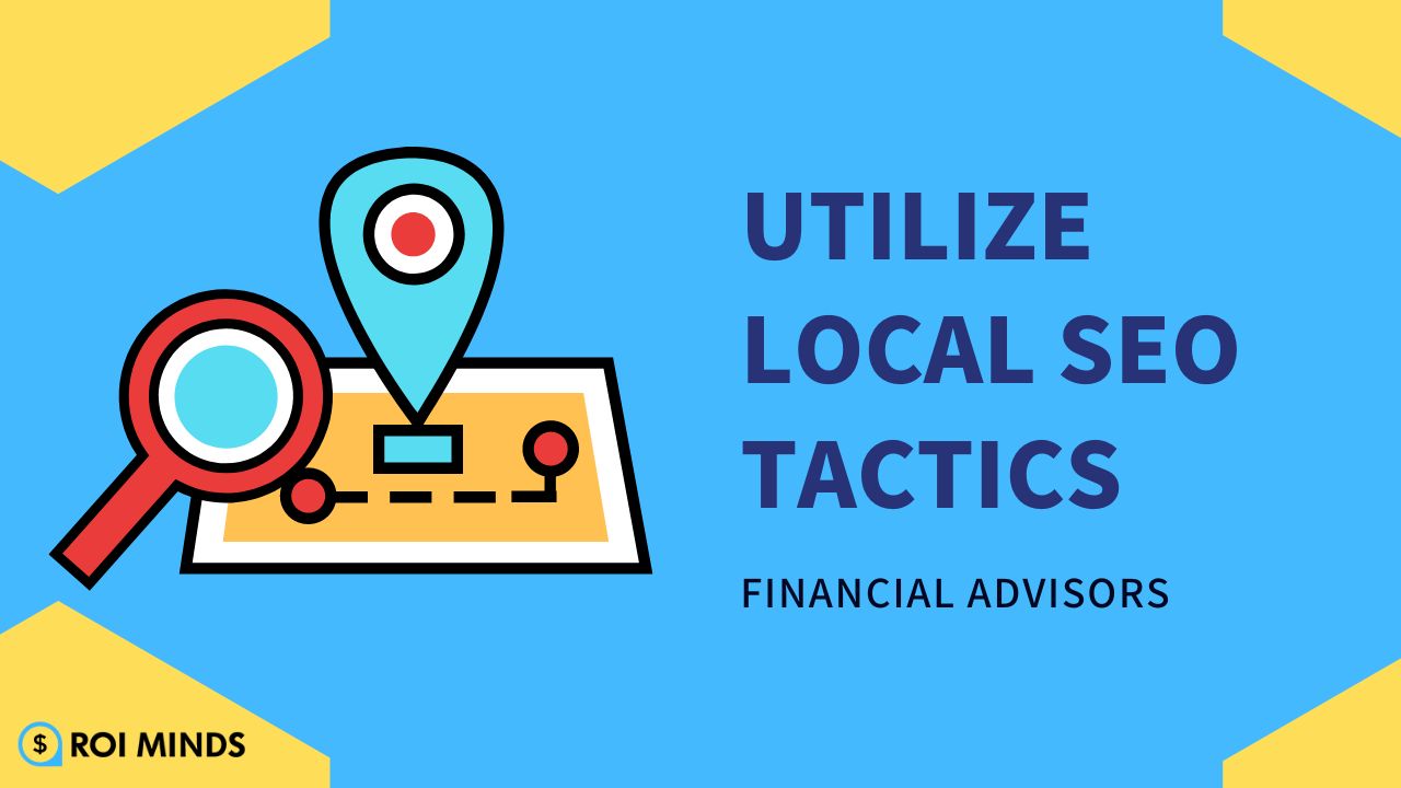 Utilize Local SEO Tactics for financial advisors