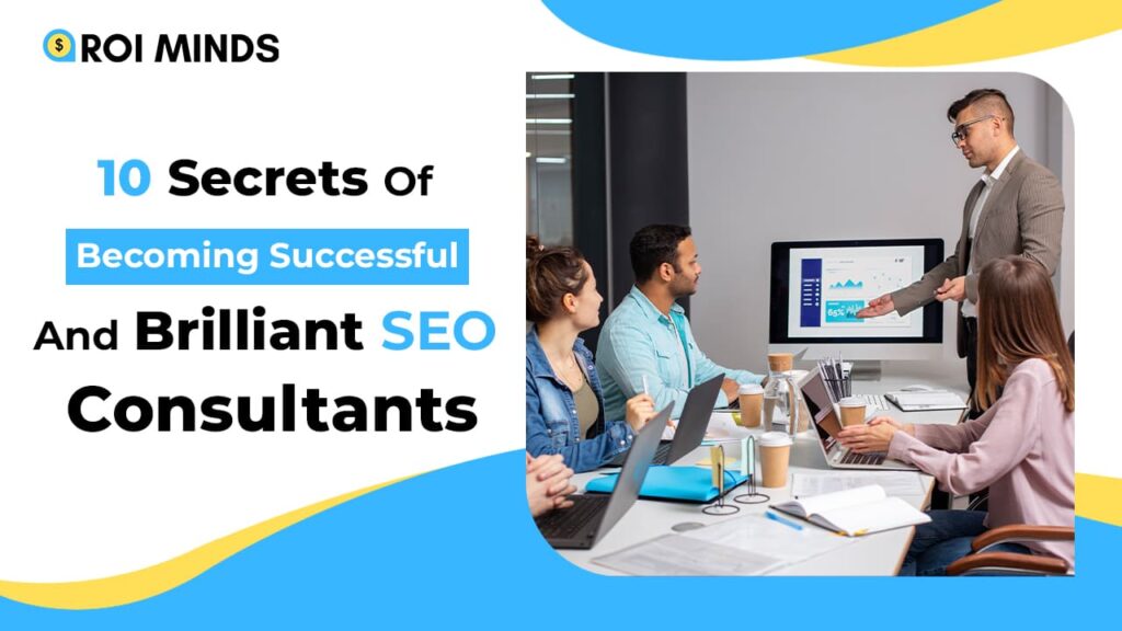 10 Secrets Of Becoming Successful And Brilliant SEO Consultants