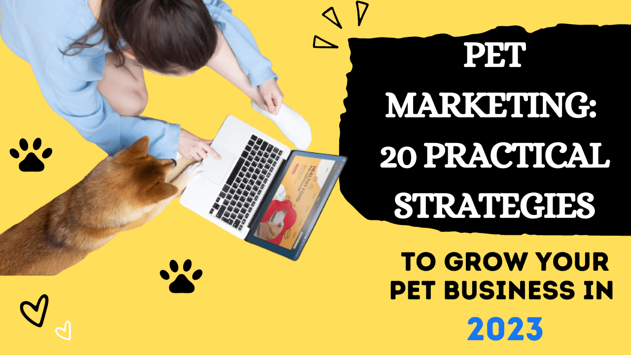 Pet Marketing 20 Practical Strategies to Grow Your Pet Business in 2023