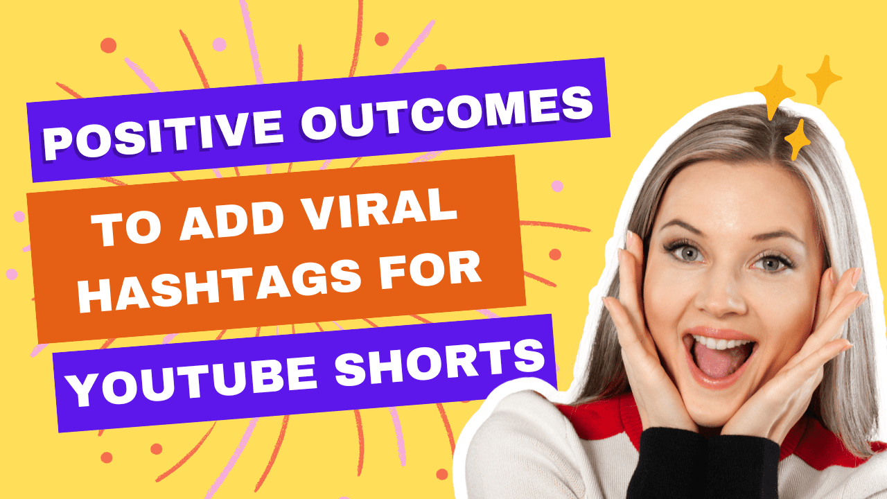 Positive Outcomes Of Adding Best Viral Hashtags