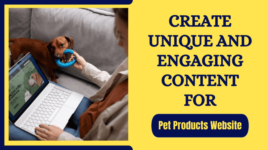 Create Unique and Engaging Content for Pet Products Website
