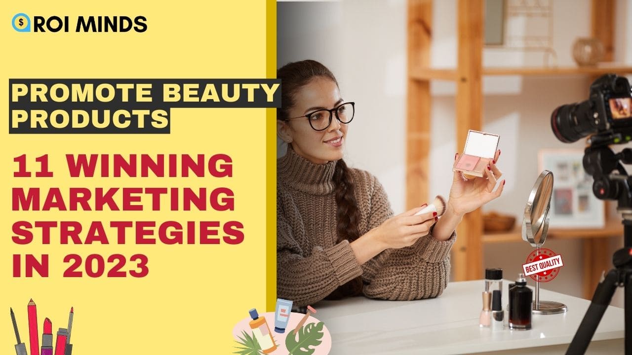 Promote Beauty Products: 11 Winning Marketing Strategies in 2023