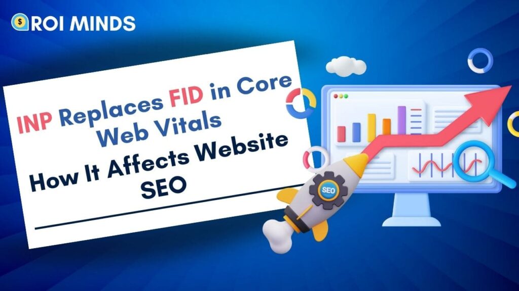 INP Replaces FID in Core Web Vitals: How It Affects Website SEO