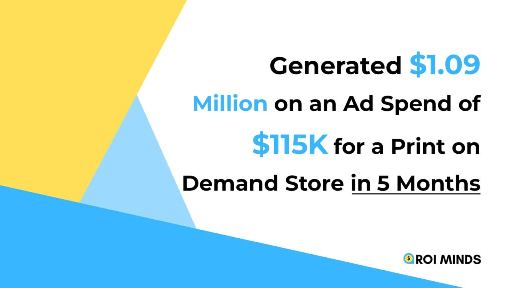 Generated $1.09 Million on an Ad Spend of $115K for a Print on Demand Store in 5 Months