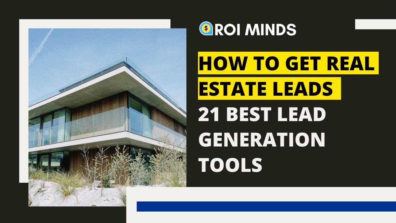 How to Get Real Estate Leads: 21 Best Lead Generation Tools