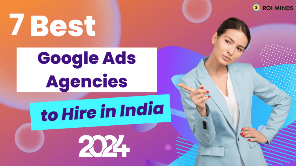 7 Best Google Ads Agencies to Hire in India for 2024