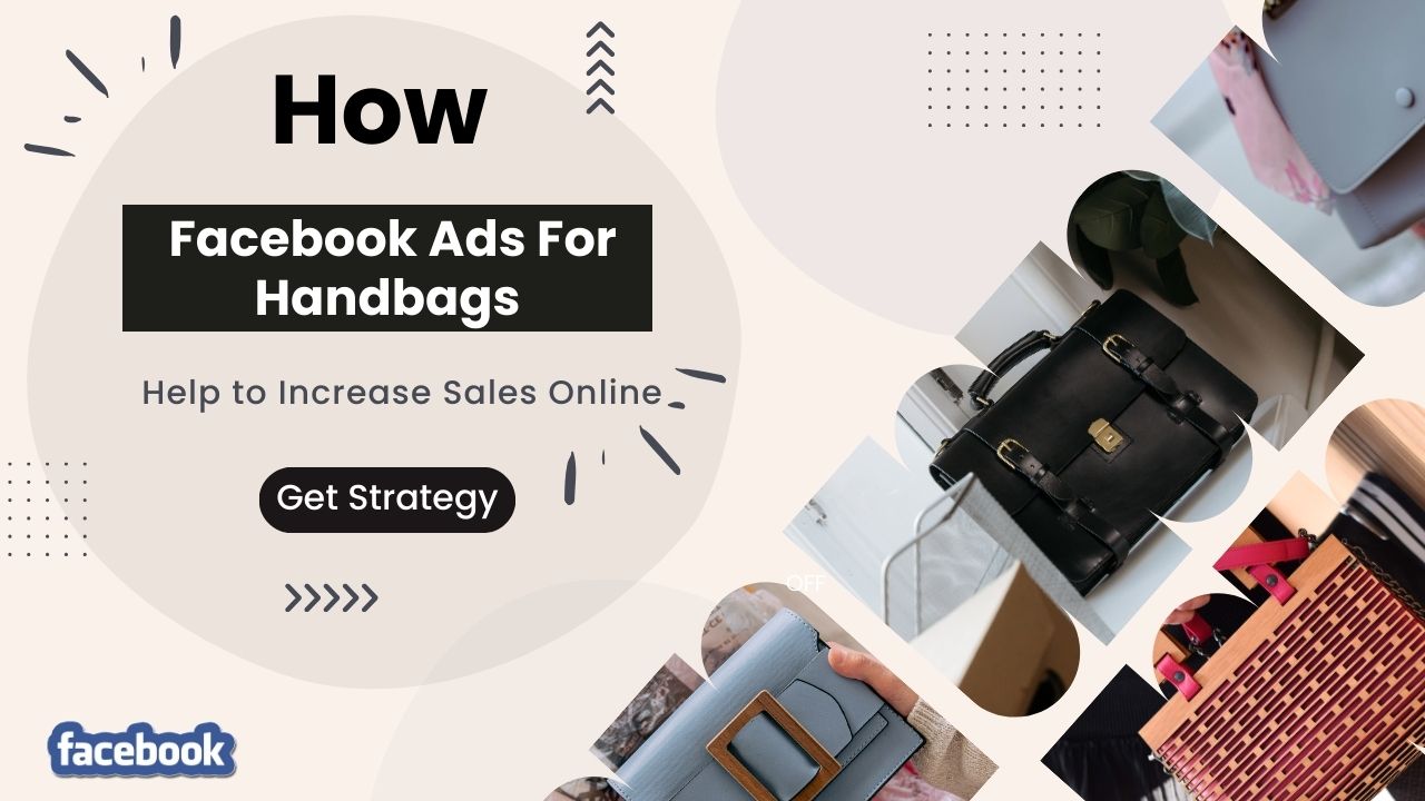 How Facebook Ads For Handbags Help to Increase Sales Online