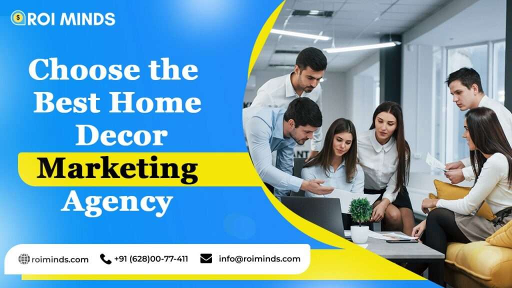 Choose the Best Home Decor Marketing Agency