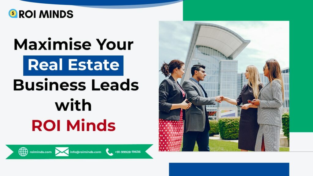 Maximise Your Real Estate Business Leads with ROI Minds