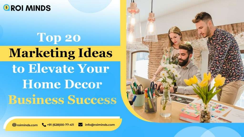 Top 20 Marketing Ideas to Elevate Your Home Decor Business Success