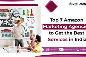 Top Amazon Marketing Agencies to Get the Best Services in India