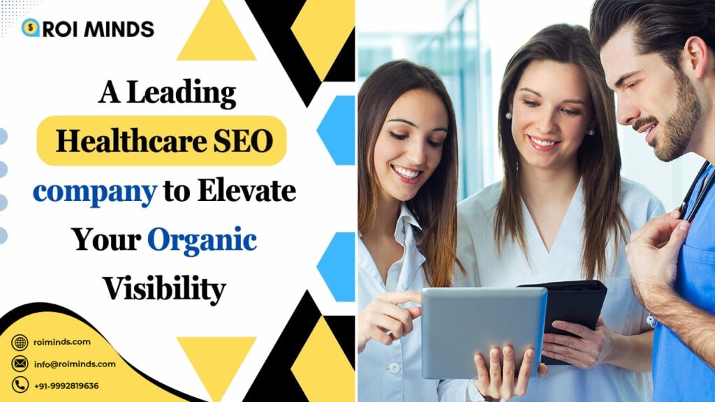 ROI Minds – A Leading Healthcare SEO Company to Elevate Your Organic Visibility