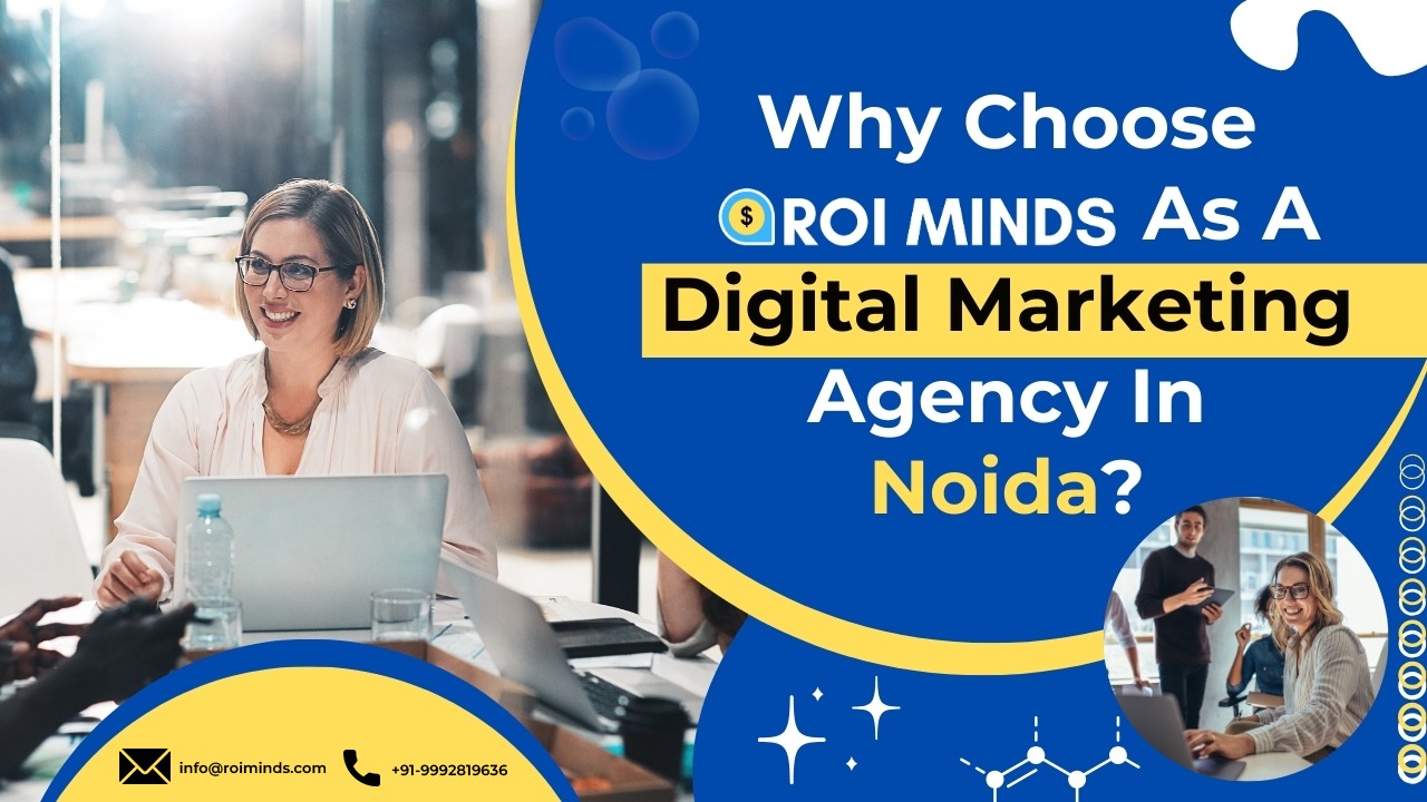 Why Choose Roi Minds As A Digital Marketing Agency In Noida