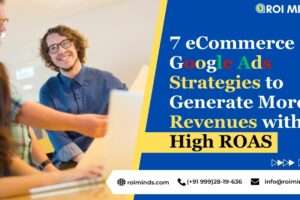 7 eCommerce Google Ads Strategies to Generate More Revenues with High ROAS