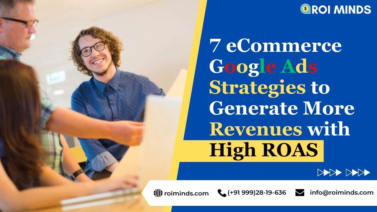 7 eCommerce Google Ads Strategies to Generate More Revenues with High ROAS