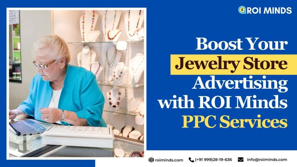 Boost Your Jewelry Store Advertising with ROI Minds PPC Services