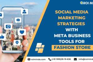 Social Media Marketing Strategies With Meta Business Tools For Fashion Stores