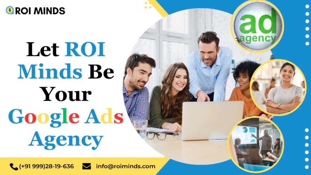 Let ROI Minds Be Your Google Ads Agency