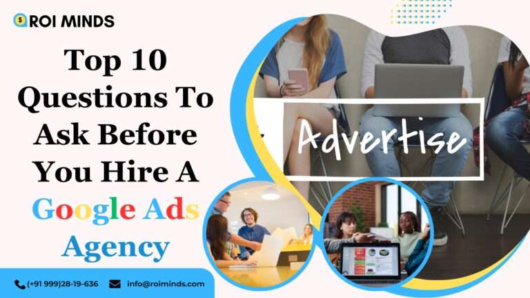 Top 10 Questions To Ask Before You Hire A Google Ads Agency