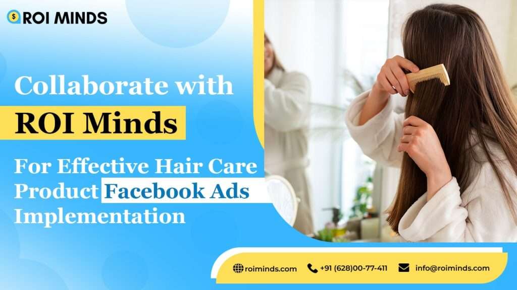 Collaborate with ROI Minds for Effective Hair Care Product Facebook Ads Implementation